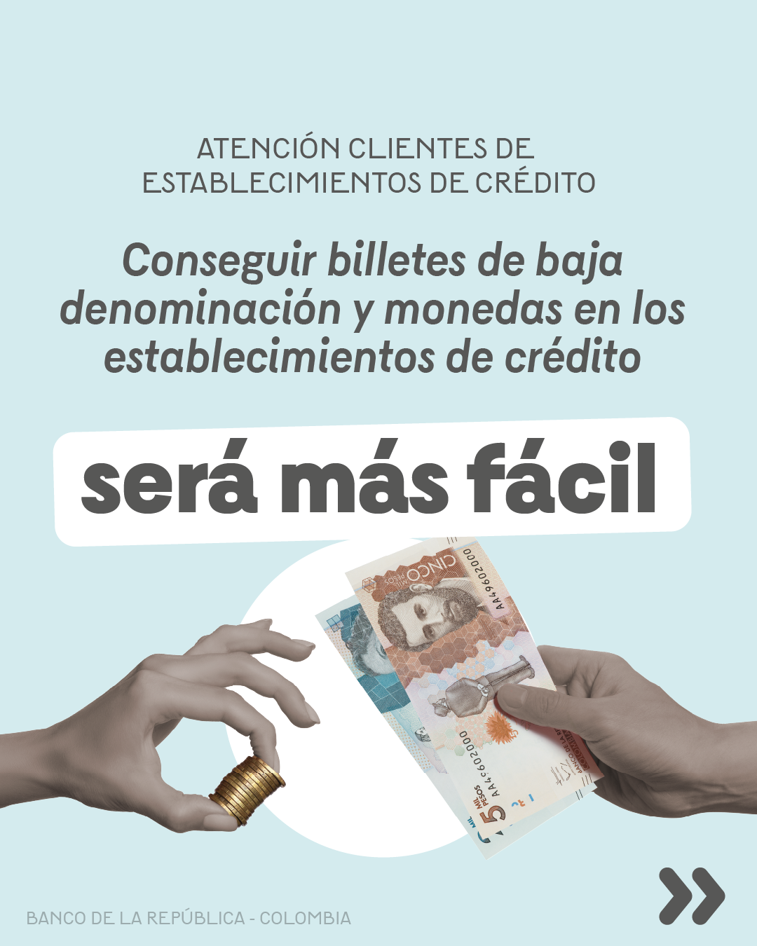 Atención cliente de establecimientos de crédito. Conseguir billetes de baja denominación y monedas en los establecimientos de créditos será más fácil.