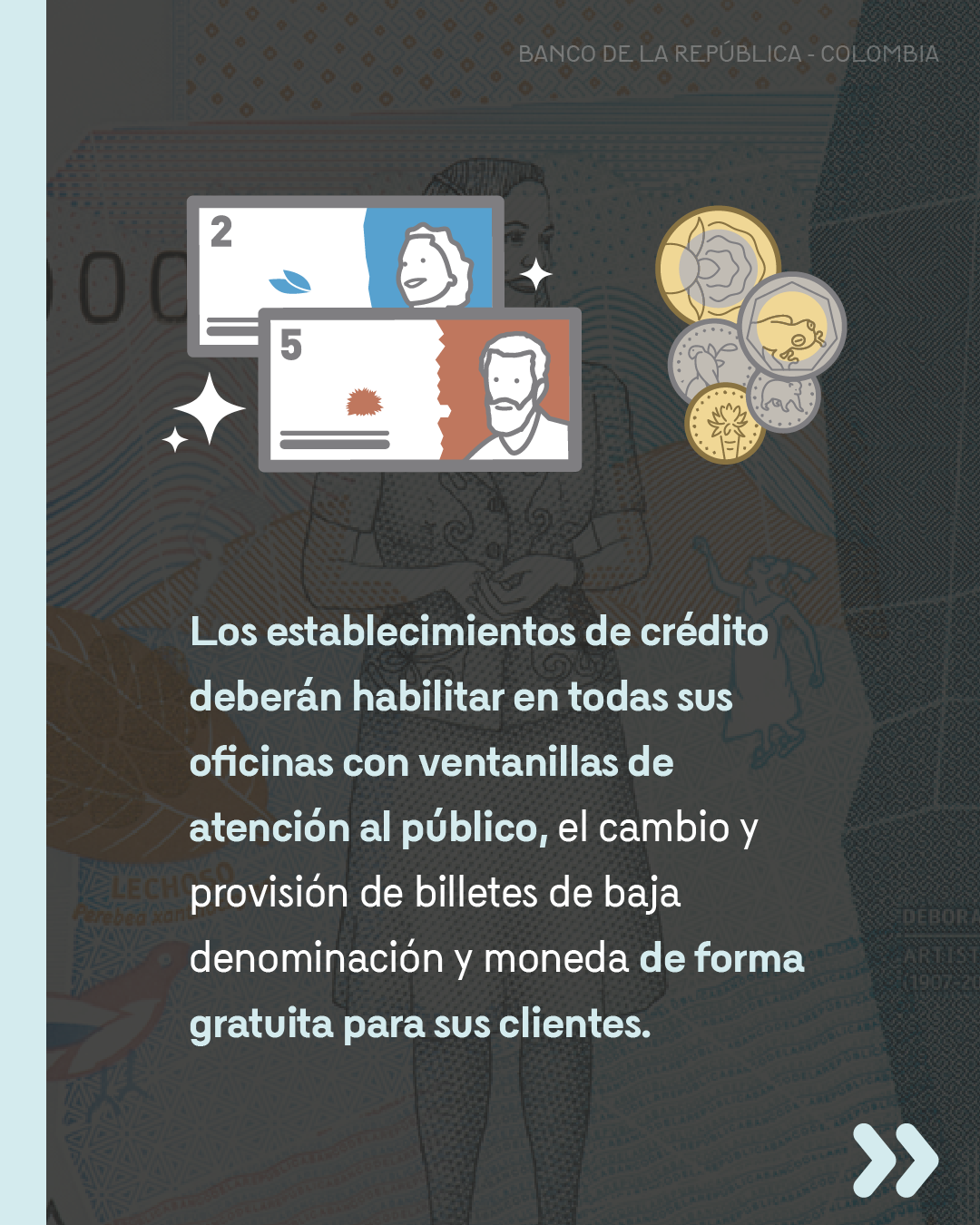 Los establecimientos de crédito deberán habilitar en todas sus oficinales con ventanilla de atención al público, el cambio y provisión y monedas de forma gratuita para sus clientes.