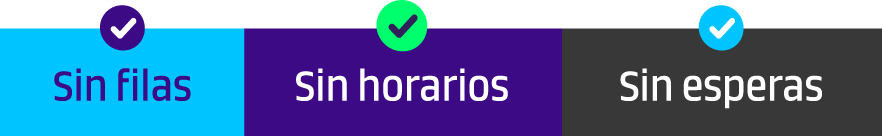 Sin filas. Sin horarios. Sin esperas.