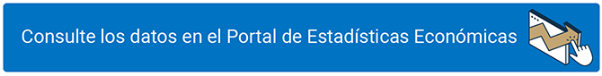 Consulte los datos en el Portal de Estadísticas Económicas