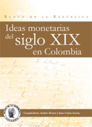 Caratula libro Ideas monetarias del siglo XIX en Colombia