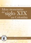 Caratula libro Ideas monetarias del siglo XIX en Colombia